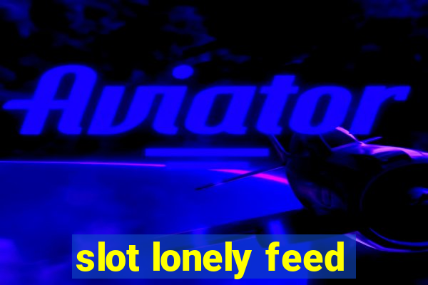 slot lonely feed