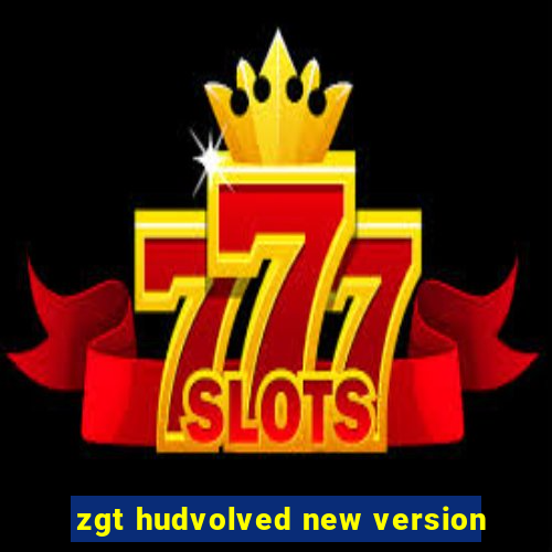 zgt hudvolved new version