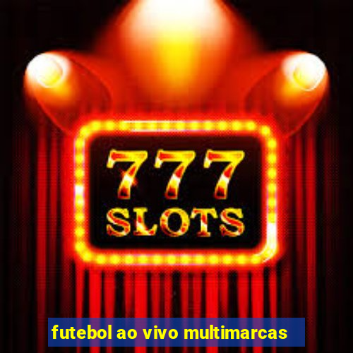 futebol ao vivo multimarcas