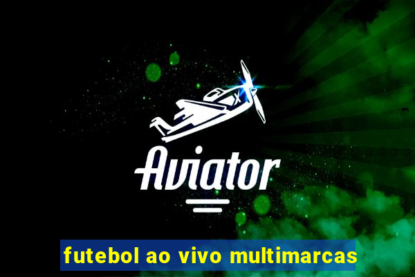 futebol ao vivo multimarcas