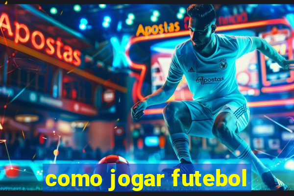 como jogar futebol