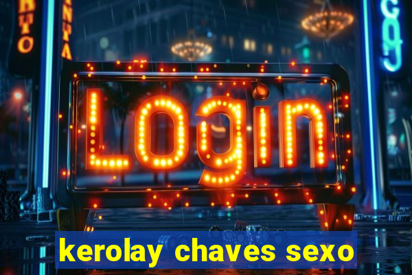 kerolay chaves sexo