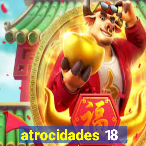 atrocidades 18