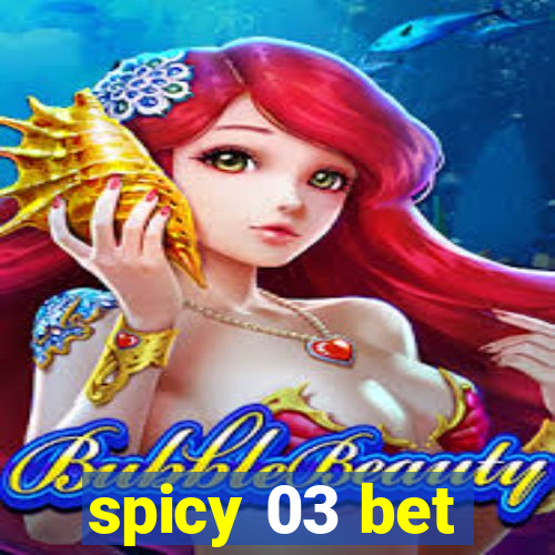 spicy 03 bet