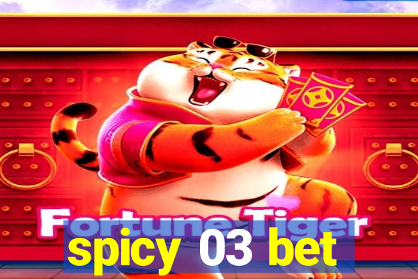 spicy 03 bet