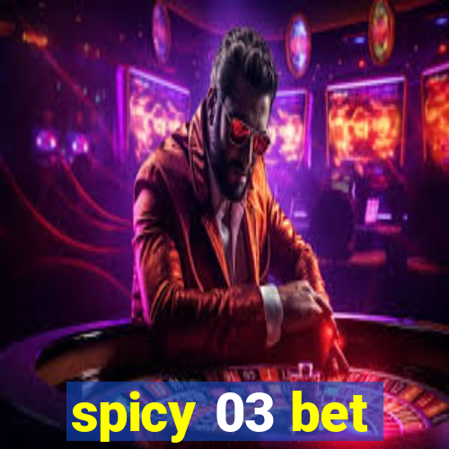 spicy 03 bet