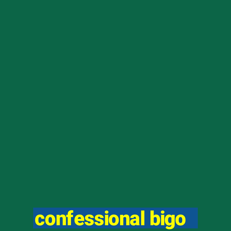 confessional bigo