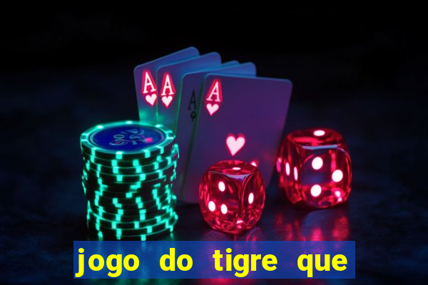 jogo do tigre que ganha dinheiro baixar