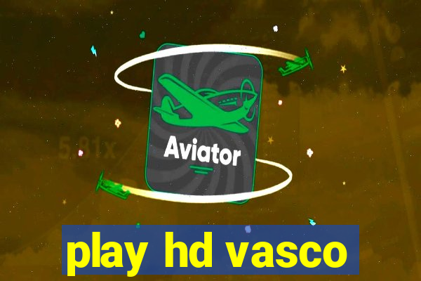 play hd vasco