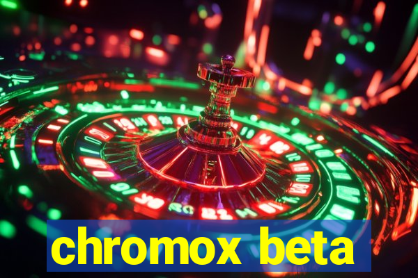 chromox beta