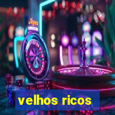 velhos ricos