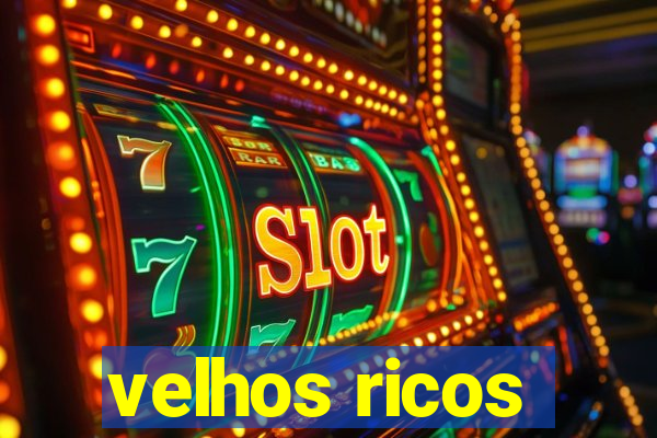 velhos ricos