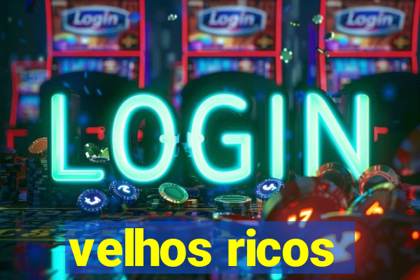 velhos ricos