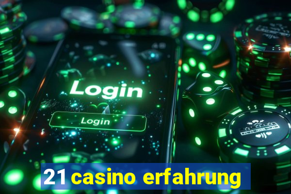 21 casino erfahrung