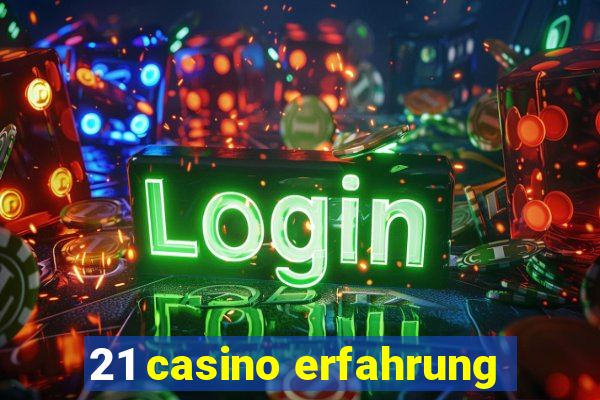 21 casino erfahrung