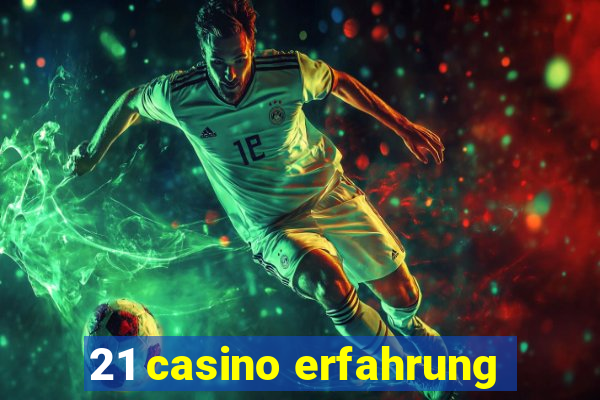 21 casino erfahrung