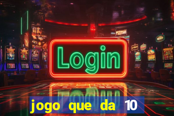 jogo que da 10 reais no cadastro