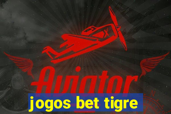 jogos bet tigre