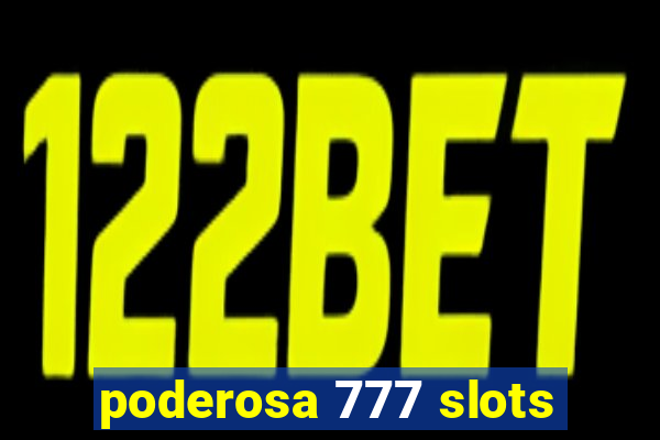 poderosa 777 slots