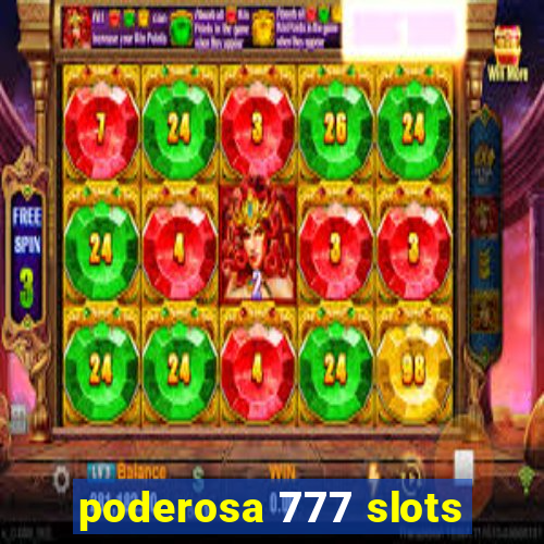 poderosa 777 slots