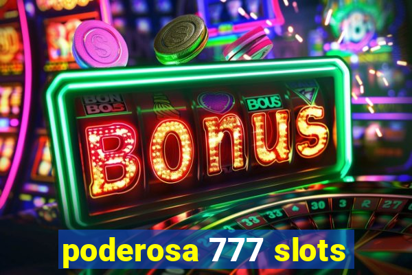 poderosa 777 slots