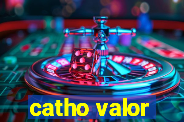 catho valor