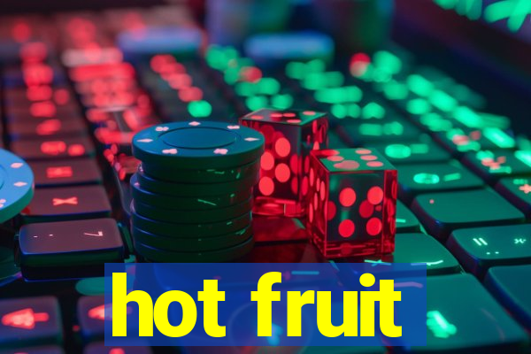 hot fruit