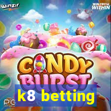 k8 betting