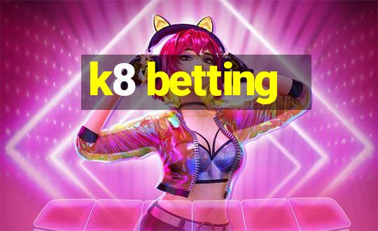 k8 betting