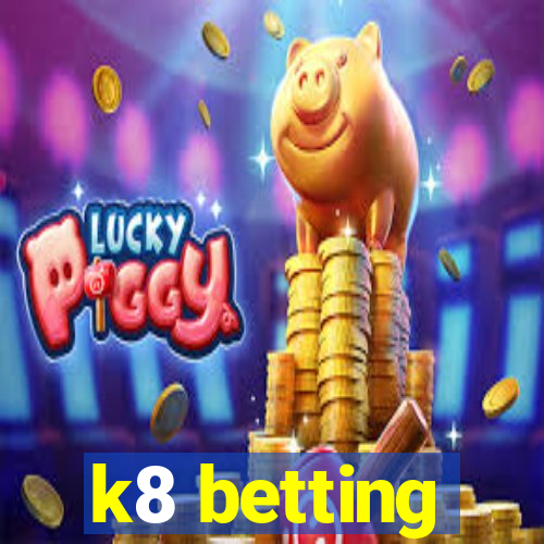 k8 betting