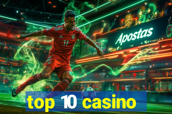 top 10 casino