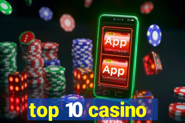 top 10 casino