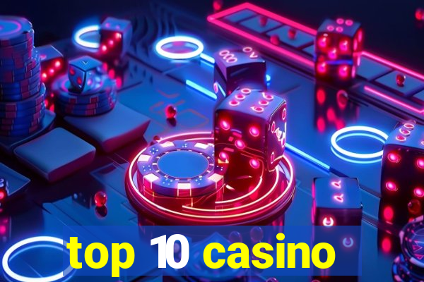 top 10 casino