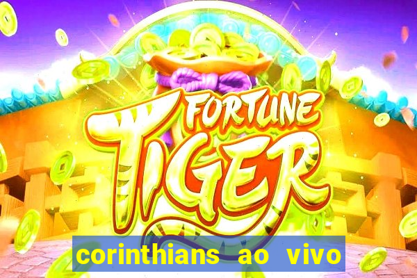 corinthians ao vivo onde assistir