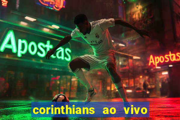 corinthians ao vivo onde assistir