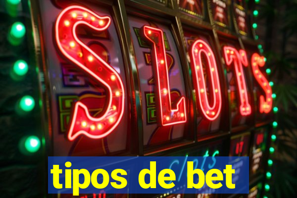 tipos de bet