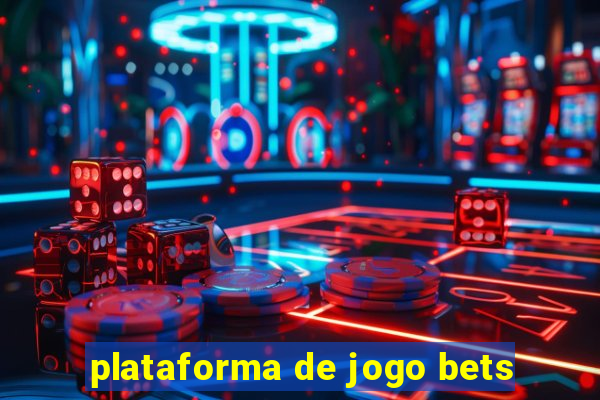 plataforma de jogo bets