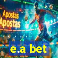 e.a bet