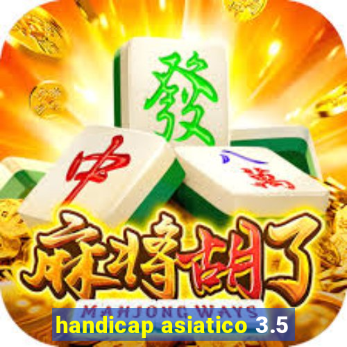 handicap asiatico 3.5