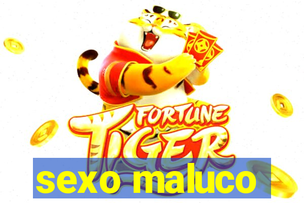 sexo maluco