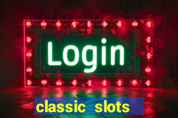 classic slots  legend slots