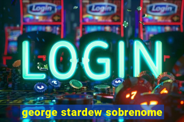 george stardew sobrenome