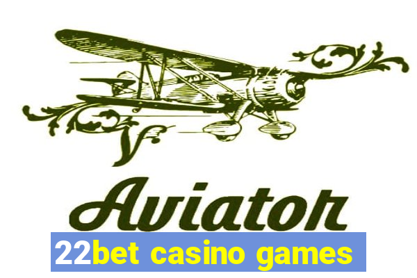 22bet casino games