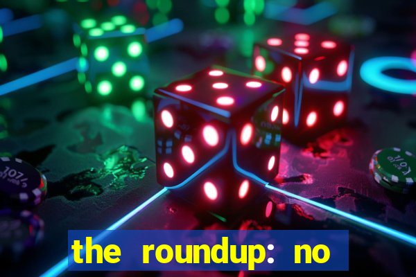 the roundup: no way out download