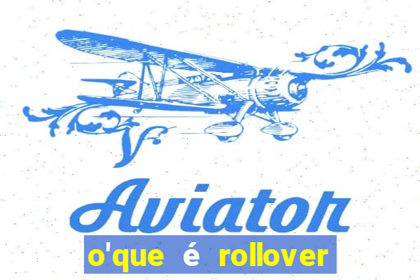 o'que é rollover no jogo