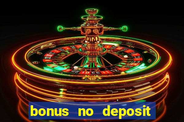 bonus no deposit casino online