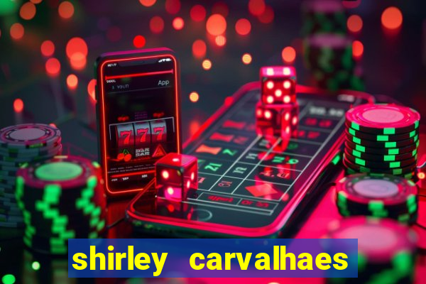 shirley carvalhaes porto seguro