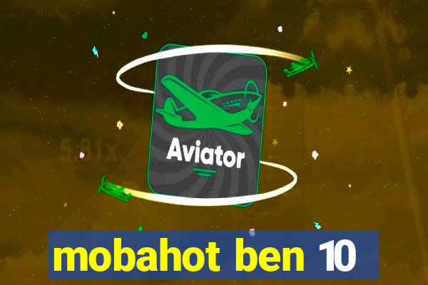 mobahot ben 10