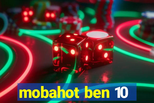 mobahot ben 10