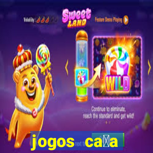 jogos ca莽a n铆queis que paga dinheiro real